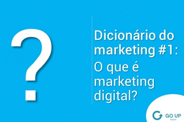 Dicionário do marketing #1: O que é marketing digital?