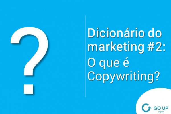 Dicionário do marketing #2: O que é copywriting?